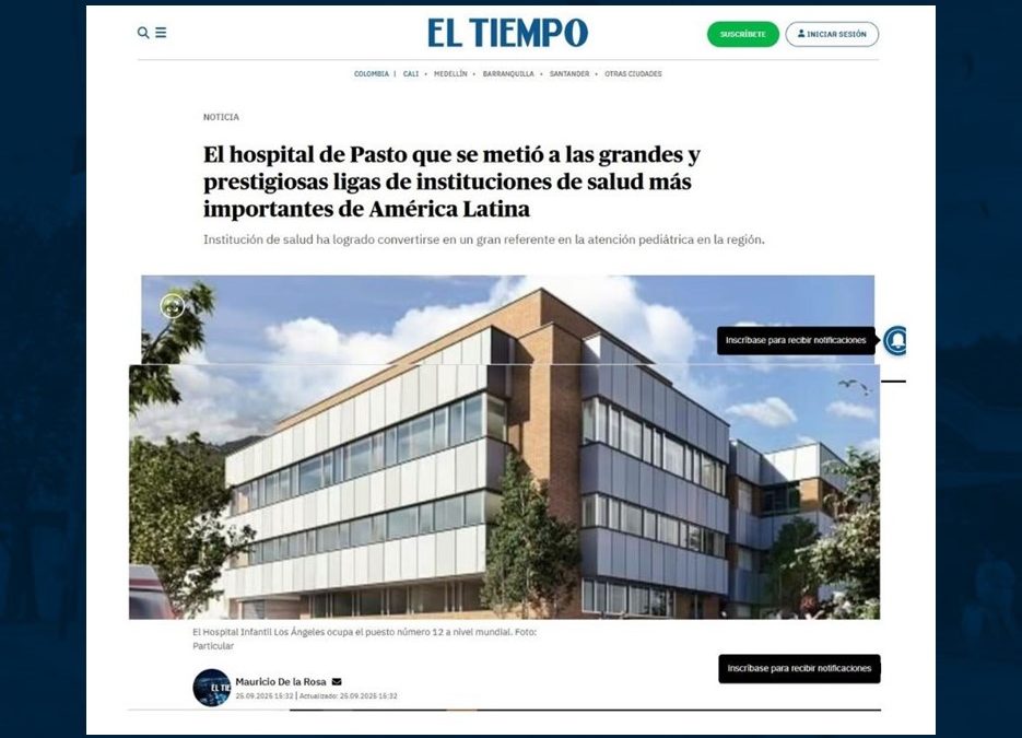 Noticia El Tiempo: «El hospital de Pasto que se metió a las grandes y prestigiosas ligas de instituciones de salud más importantes de América Latina»
