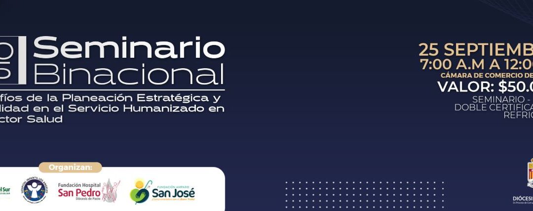 Seminario Binacional «Desafíos de la Planeación Estratégica y la Calidad en el Servicio Humanizado»